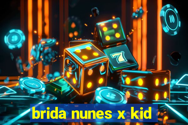 brida nunes x kid